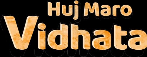 Huj Maro Vidhata